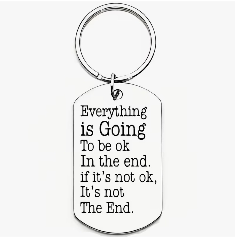 3/$25 Everything Is Going To Be Ok In The End Stainless Steel Keychain NEW